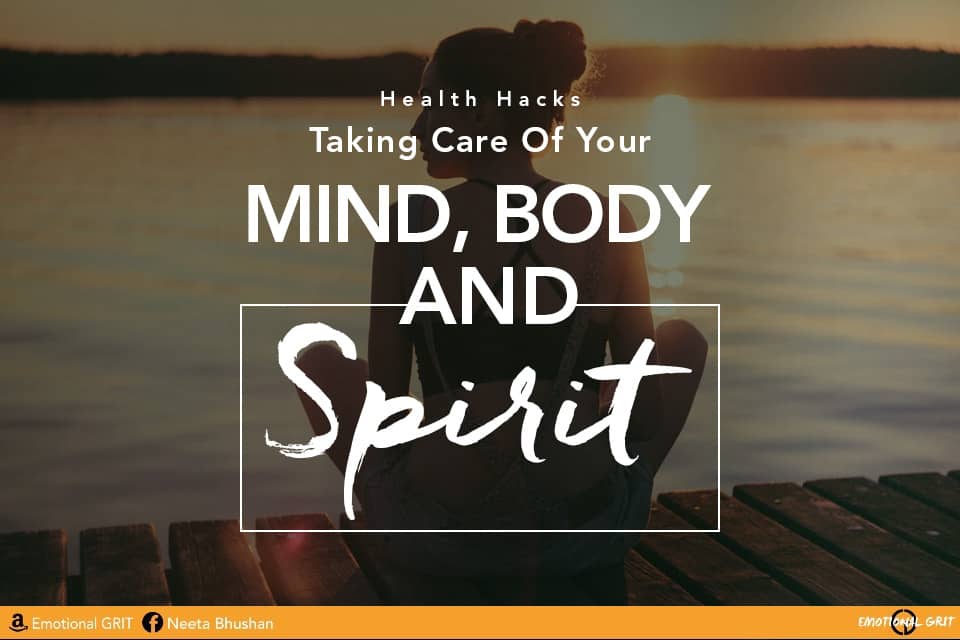 Health Hacks: Taking Care Of Your Mind, Body and Spirit